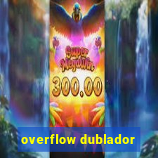 overflow dublador